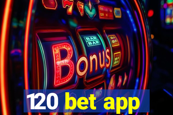 120 bet app