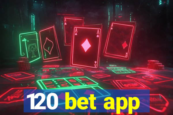 120 bet app