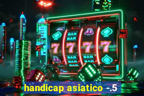 handicap asiatico -.5