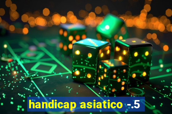 handicap asiatico -.5