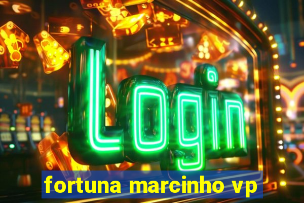 fortuna marcinho vp