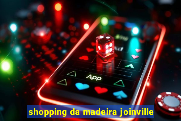 shopping da madeira joinville