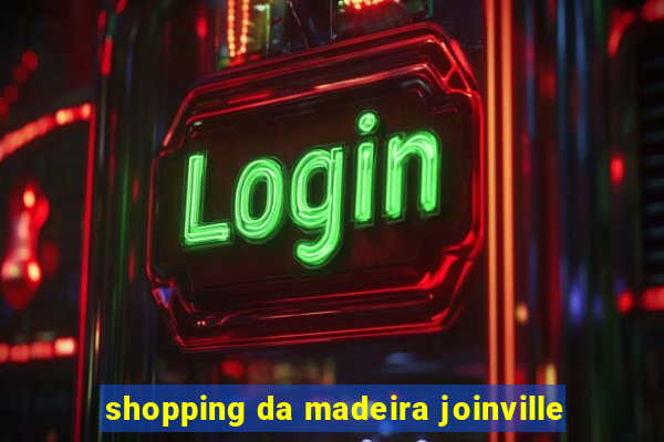 shopping da madeira joinville