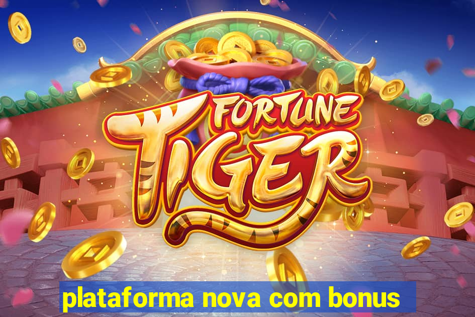 plataforma nova com bonus