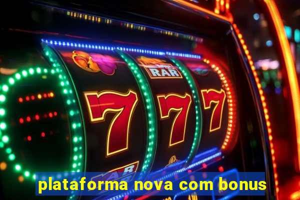 plataforma nova com bonus