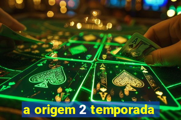 a origem 2 temporada