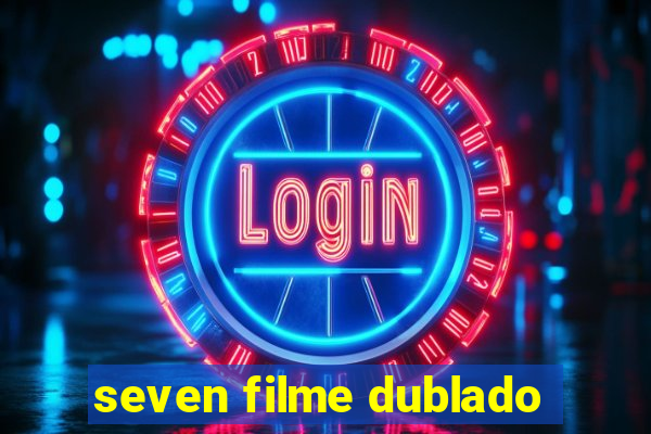 seven filme dublado