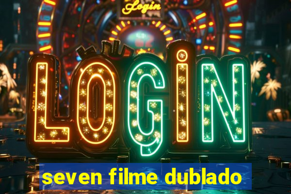 seven filme dublado