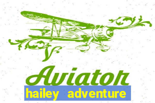 hailey adventure mod apk unlimited money