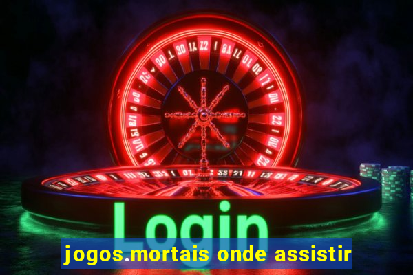 jogos.mortais onde assistir