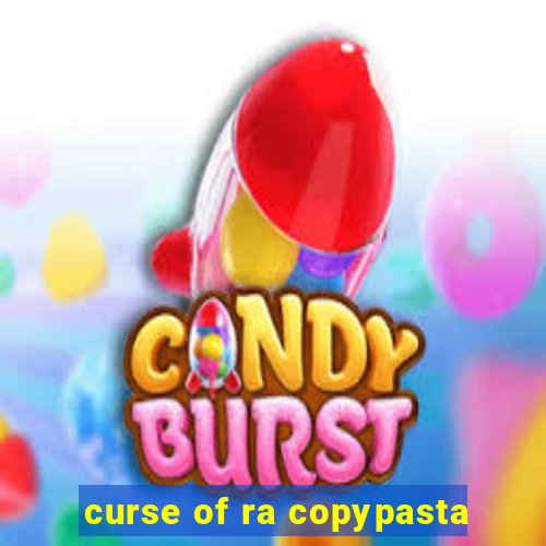 curse of ra copypasta