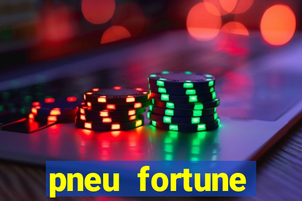 pneu fortune reclame aqui