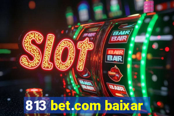 813 bet.com baixar