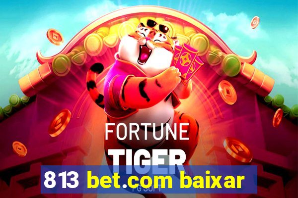 813 bet.com baixar