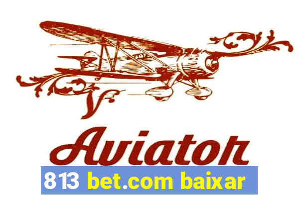 813 bet.com baixar