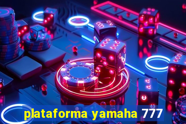 plataforma yamaha 777