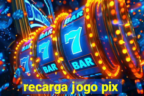 recarga jogo pix