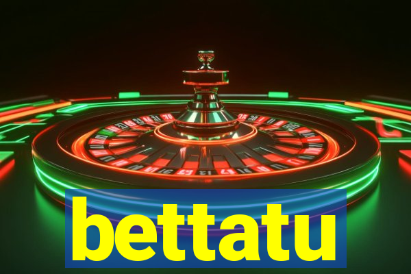 bettatu