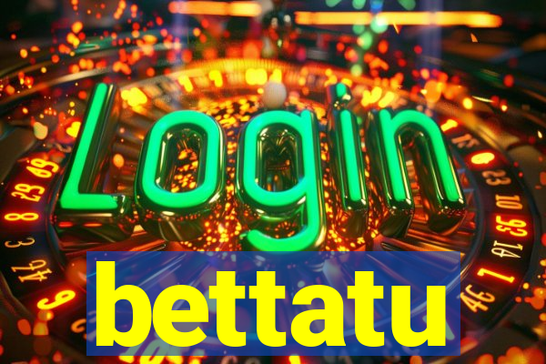 bettatu