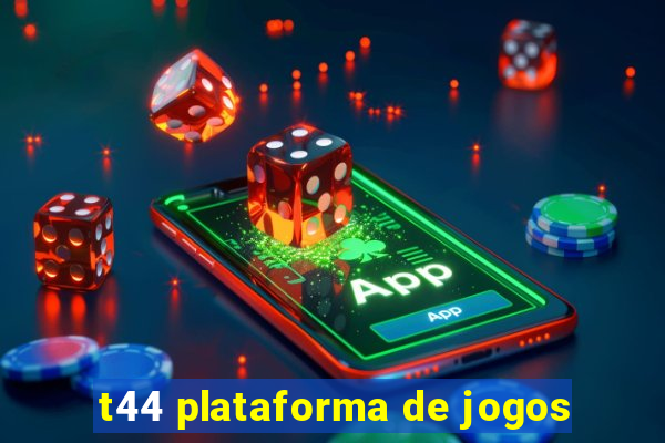 t44 plataforma de jogos