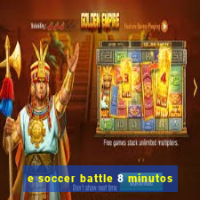 e soccer battle 8 minutos