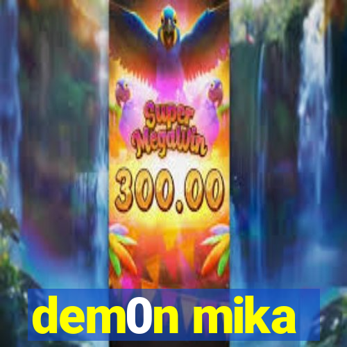 dem0n mika