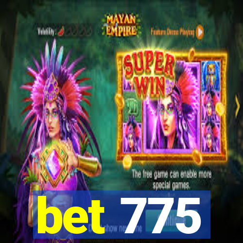 bet 775