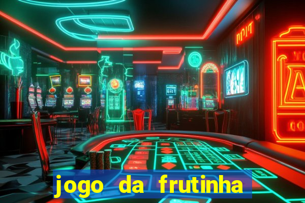 jogo da frutinha para ganhar dinheiro