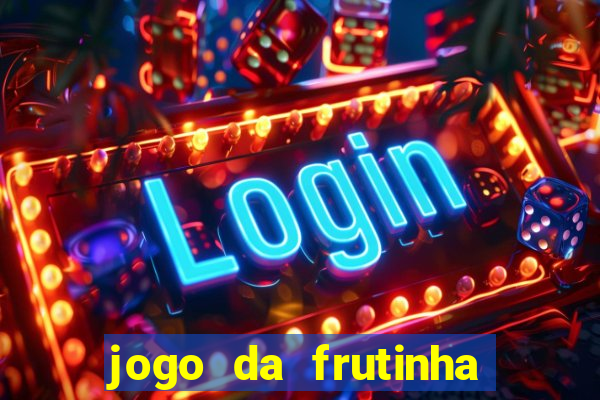 jogo da frutinha para ganhar dinheiro