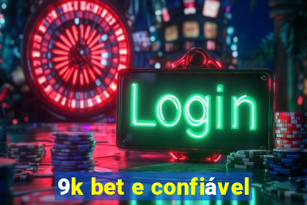 9k bet e confiável