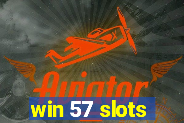 win 57 slots