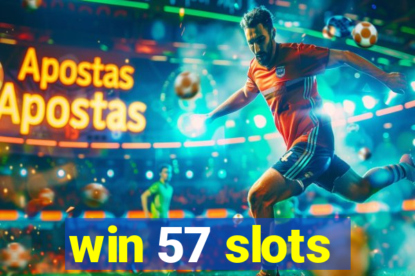 win 57 slots