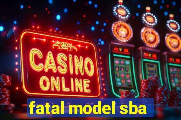 fatal model sba