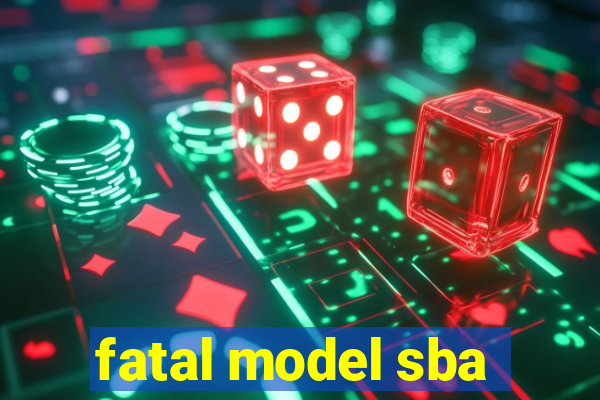 fatal model sba