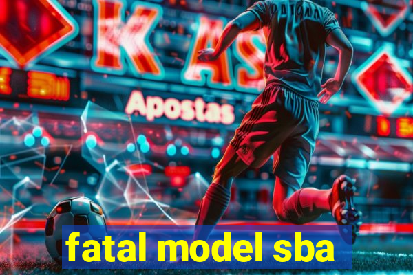 fatal model sba