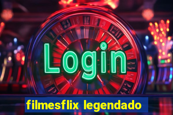 filmesflix legendado