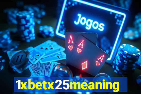 1xbetx25meaning