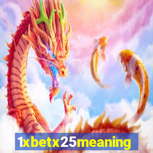 1xbetx25meaning