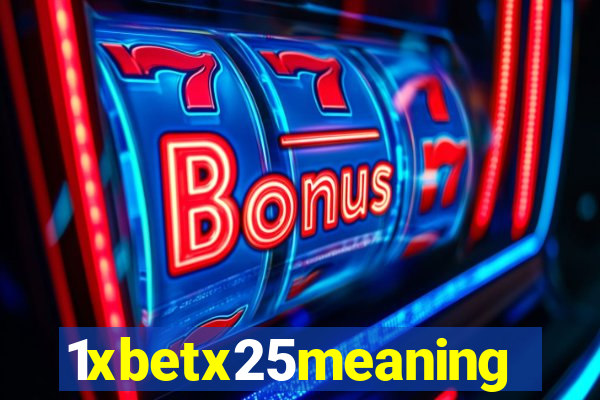 1xbetx25meaning