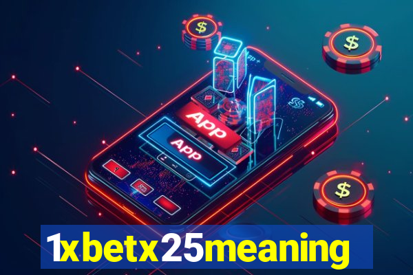 1xbetx25meaning