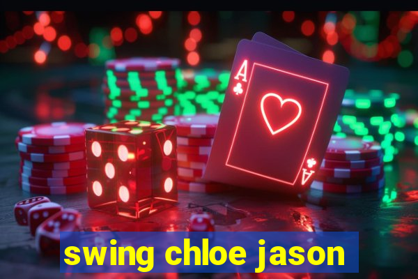 swing chloe jason