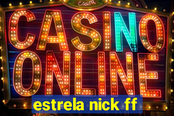 estrela nick ff