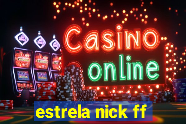 estrela nick ff