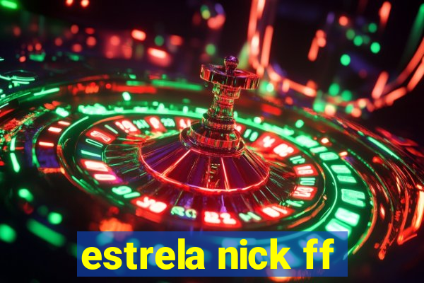 estrela nick ff