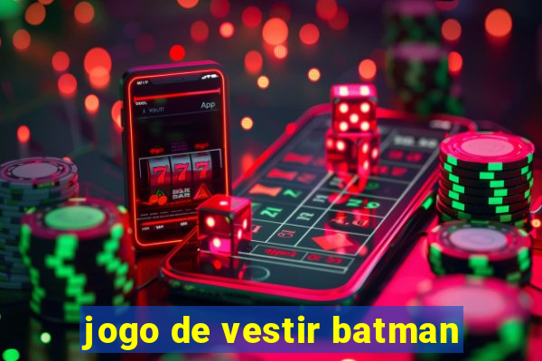 jogo de vestir batman