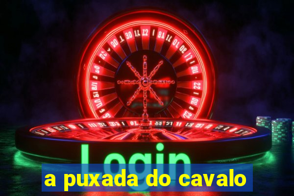 a puxada do cavalo