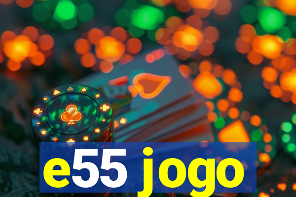 e55 jogo