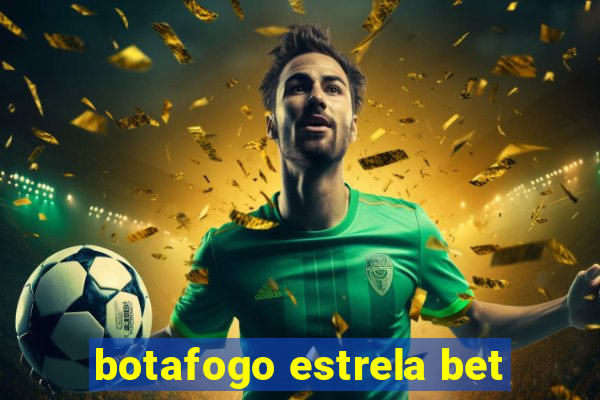 botafogo estrela bet