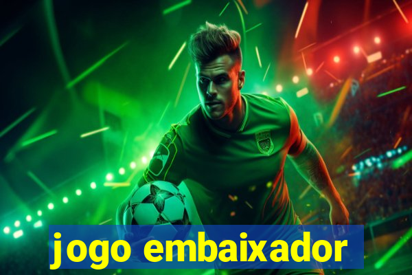 jogo embaixador