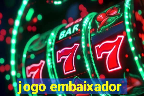 jogo embaixador